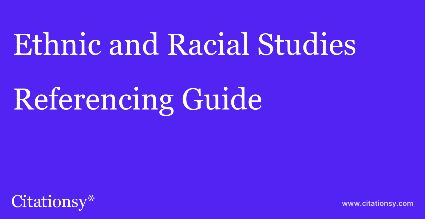 cite Ethnic and Racial Studies  — Referencing Guide